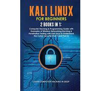 Kali Linux for Beginners: 2 Books in 1: Computer Hacking & Programming Guide with Examples of Wireless Networking Hacking & Penetration Testing with ... the Cyber Security (Part 1 and Part 2)