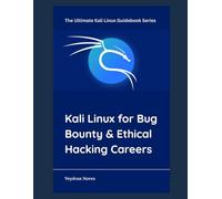 Kali Linux for Bug Bounty & Ethical Hacking Careers: 10 (The Ultimate Kali Linux Guidebook Series)