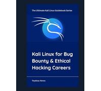 Kali Linux for Bug Bounty & Ethical Hacking Careers (The Ultimate Kali Linux Guidebook Series)