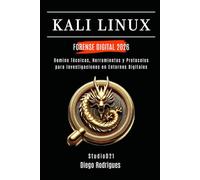 KALI LINUX FORENSE DIGITAL 2026: Domina Técnicas, Herramientas y Protocolos para Investigaciones en Entornos Digitales (KALI LINUX & FRAMEWORKS España)