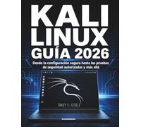 Kali Linux Guía 2026: Desde la configuración segura hasta las pruebas de seguridad autorizadas y más allá
