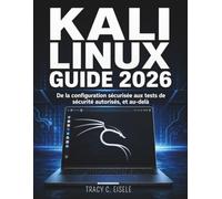 Kali Linux Guide 2026: De la configuration sécurisée aux tests de sécurité autorisés, et au-delà