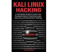 Kali Linux Hacking: A Complete Guide to Learni the Fundamentals of Hacking, Cyber Security, and Penetration Testing.