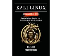 KALI LINUX HACKING ÉTICO 2025: Domina Defensa Ofensiva con Herramientas de Alto Rendimiento: 7 (KALI LINUX & FRAMEWORKS España)