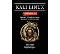 KALI LINUX HACKING ETICO 2025: Domina la Difesa Offensiva con Strumenti ad Alte Prestazioni: 3 (KALI LINUX & FRAMEWORKS ITALIA)