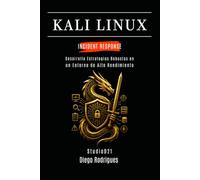 KALI LINUX INCIDENT RESPONSE: Desarrolla Estrategias Robustas en un Entorno de Alto Rendimiento: 21 (KALI LINUX & FRAMEWORKS España)
