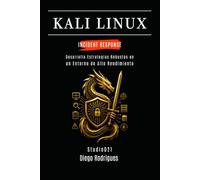 KALI LINUX INCIDENT RESPONSE: Desarrolla Estrategias Robustas en un Entorno de Alto Rendimiento (KALI LINUX & FRAMEWORKS España)