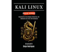 KALI LINUX INCIDENT RESPONSE: Desenvolva Estratégias Robustas em Ambiente de Alta Performance: 1 (kali lINUX & frameworks brasil)