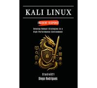 KALI LINUX INCIDENT RESPONSE: Develop Robust Strategies in a High-Performance Environment (KALI LINUX & Frameworks USA)