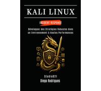 KALI LINUX INCIDENT RESPONSE: Développez des Stratégies Robustes dans un Environnement à Hautes Performances (KALI LINUX & FRAMEWORKS FRANCE)