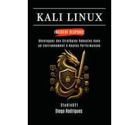 KALI LINUX INCIDENT RESPONSE: Développez des Stratégies Robustes dans un Environnement à Hautes Performances (KALI LINUX & FRAMEWORKS FRANCE)