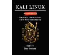 KALI LINUX INCIDENT RESPONSE: Entwickeln Sie robuste Strategien in einer Hochleistungsumgebung (Kali Linux & Frameworks Deutschland)