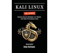 KALI LINUX LLMs SECURITY: Develop Security Methods in AI Models with High-Performance Tools: 1 (KALI LINUX & Frameworks USA)
