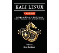 KALI LINUX LLMs SECURITY: Développez des Méthodes de Sécurité dans les Modèles d’IA avec des Outils de Haute Performance (KALI LINUX & FRAMEWORKS FRANCE)