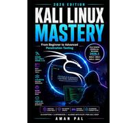 Kali Linux Mastery 2026: From Beginner to Advanced Penetration Testing - Kali 2026.1, Kernel 6.18, LLM-Driven Hacking & MITRE ATT&CK (Cybersecurity & Ethical Hacking Mastery)