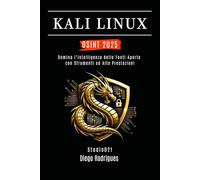 KALI LINUX OSINT 2025: Domina l’Intelligenza delle Fonti Aperte con Strumenti ad Alte Prestazioni: 1 (KALI LINUX & FRAMEWORKS ITALIA)