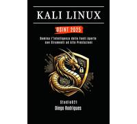 KALI LINUX OSINT 2025: Domina l’Intelligenza delle Fonti Aperte con Strumenti ad Alte Prestazioni (KALI LINUX & FRAMEWORKS ITALIA)