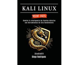 KALI LINUX OSINT 2025: Domina la Inteligencia de Fuentes Abiertas con Herramientas de Alto Rendimiento: 3 (KALI LINUX & FRAMEWORKS España)