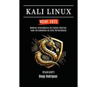 KALI LINUX OSINT 2025: Domine Inteligência de Fontes Abertas com Ferramentas de Alta Performance (kali lINUX & frameworks brasil)