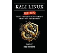 KALI LINUX OSINT 2025: Maîtrisez l’Intelligence des Sources Ouvertes avec des Outils Haute Performance (KALI LINUX EXTREME FRANCE)