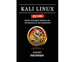 KALI LINUX RED TEAM 2025: Domina Estrategias Ofensivas con Herramientas de Alto Rendimiento: 6 (KALI LINUX & FRAMEWORKS España)