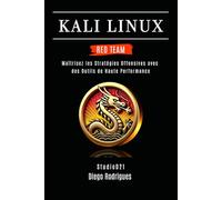 KALI LINUX RED TEAM 2025: Maîtrisez les Stratégies Offensives avec des Outils de Haute Performance: 3 (KALI LINUX & FRAMEWORKS FRANCE)