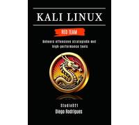 KALI LINUX RED TEAM: Beheers offensieve strategieën met high-performance tools (Kali Linux & Frameworks Nederland)