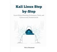 Kali Linux Step-by-Step: Learn Ethical Hacking Techniques, Tools, and Cybersecurity Fundamentals.