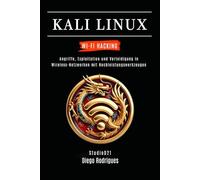 KALI LINUX WI-FI HACKING: Angriffe, Exploitation und Verteidigung in Wireless-Netzwerken mit Hochleistungswerkzeugen (Kali Linux & Frameworks Deutschland)