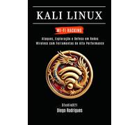 KALI LINUX WI-FI HACKING: Ataques, Exploração e Defesa em Redes Wireless com Ferramentas de Alta Performance (kali lINUX & frameworks brasil)