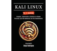 KALI LINUX WI-FI HACKING: Ataques, Explotación y Defensa en Redes Wireless con Herramientas de Alto Rendimiento (KALI LINUX & FRAMEWORKS España)