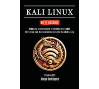 KALI LINUX WI-FI HACKING: Ataques, Explotación y Defensa en Redes Wireless con Herramientas de Alto Rendimiento: 3 (KALI LINUX & FRAMEWORKS España)