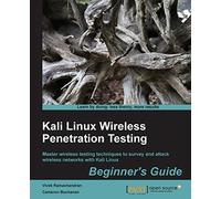 Kali Linux Wireless Penetration Testing: Beginner's Guide: Learn to penetrate Wi-Fi and wireless networks to secure your system from vulnerabilities