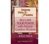 Kali Maa: The Dark Mother of Hinduism (Celebrate the Divine Feminine)