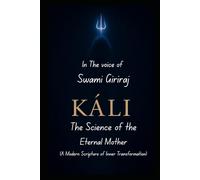 KĀLI: The Science of the Eternal Mother: A Modern Scripture of Inner Transformation