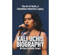 KALI UCHIS BIOGRAPHY: The Art of Uchis, A Colombian-American Legacy