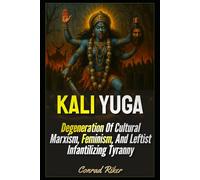 Kali Yuga: Degeneration Of Cultural Marxism, Feminism, And Leftist Infantilizing Tyranny (Redpilled Progressive (satire))