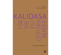 Kalidasa for the 21st Century Reader: Selected Poetry and Drama