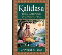 KALIDASA: THE SHAKESPEARE OF ANCIENT INDIA