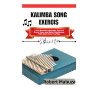 Kalimba Song Exercise: Learn Beautiful Melodies, Record Every Tune, And Build Confidence With Each Note You Play
