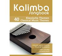 Kalimba Songbook - 40 Klassische Themen / Classical Music Themes: Spielen nach Zahlen - play by numbers + MP3 Sound downloads