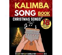 Kalimba Songbook, Christmas Songs: Big Music Book, 18 Easy-to-play Songs for Beginners In C, (10 and 17 Key)