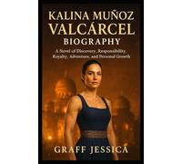 Kalina Muñoz Valcárcel biography: A Novel of Discovery, Responsibility, Royalty, Adventure, and Personal Growth