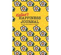 Kalina's Happiness Journal: 128 page notebook to write down happy thoughts and the things that make you smile