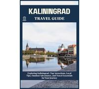 KALININGRAD TRAVEL GUIDE: Top Attractions, Local Tips, Outdoor Adventures, and Travel Essentials for Your Journey