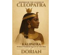 Kalipatra: Nubian Warrior Queen of the Nile - Inspired by the Legend of Cleopatra (Warrior Queens of Myths & Legend)