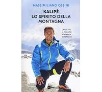 Kalipè. Lo spirito della montagna. La mia vita, le mie vette e la ricerca della felicità