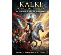 Kalki: Architect of the Next Age: Why the World Is Breaking-and What Comes Next