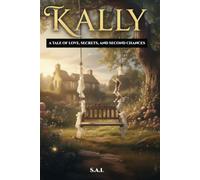 KALLY: A TALE OF LOVE, SECRETS, AND SECOND CHANCES