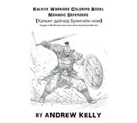Kalmyk Warriors Coloring Book: Nomadic Defenders (Хальмг дайчид Буянгийн ном): Engage in Mindfulness and Learn about the Kalmyk Warriors (Warriors, ... and Knights: Historic Coloring Adventures)